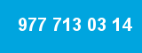 977 713 03 14